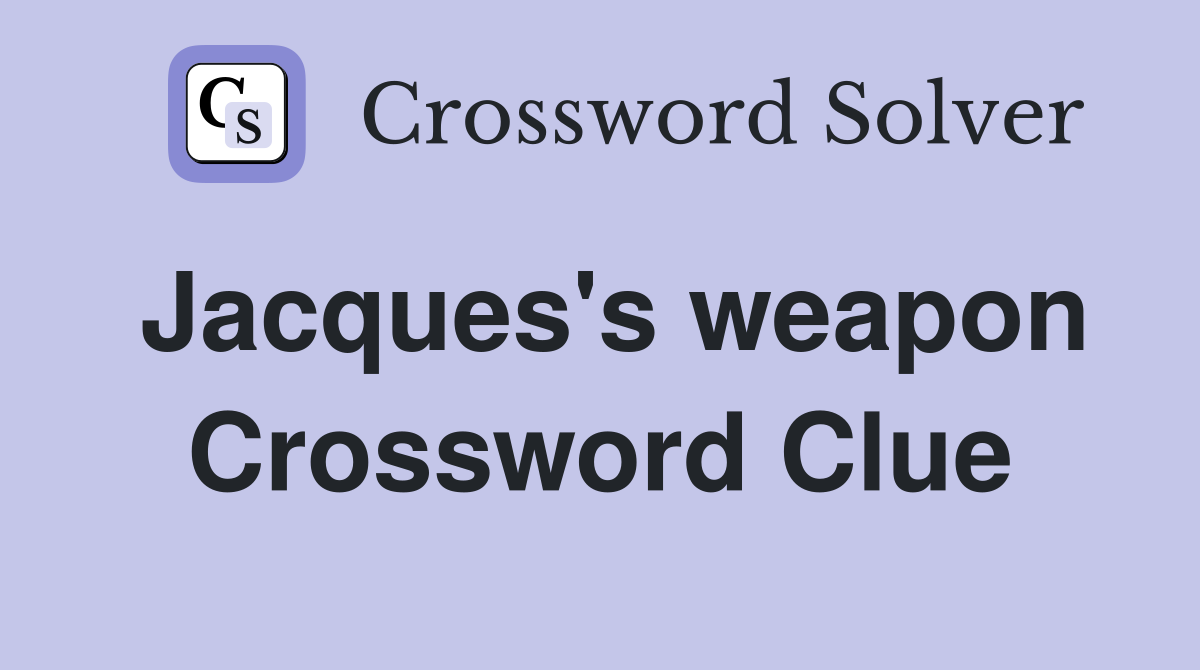 Jacques's weapon Crossword Clue