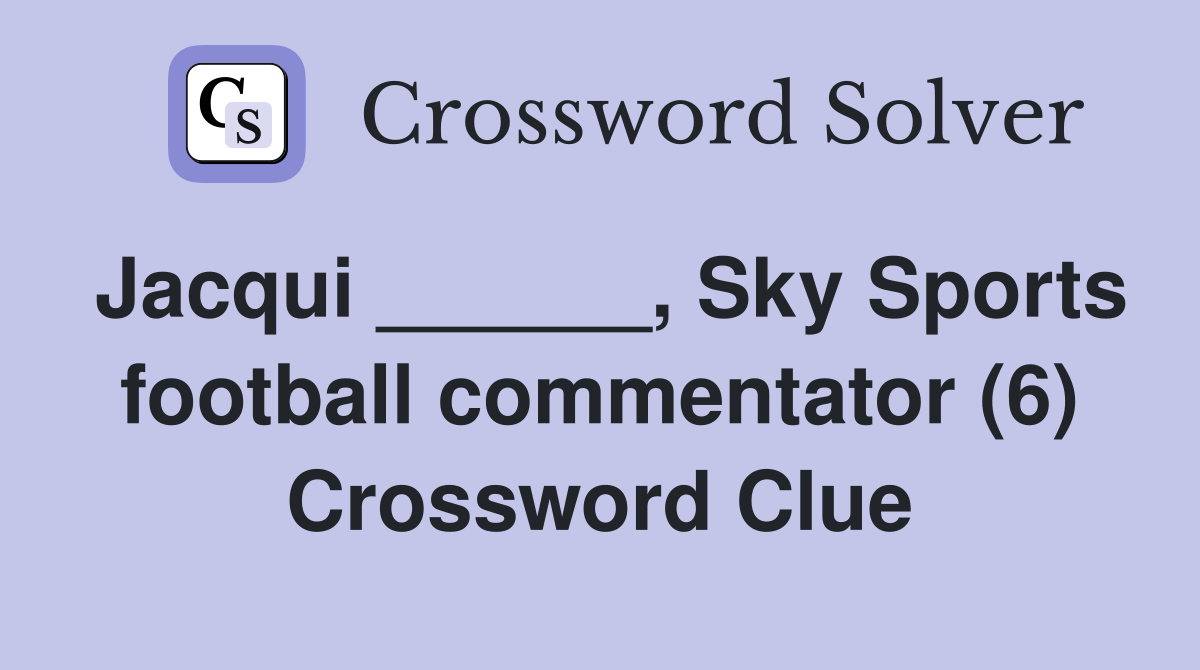 Jacqui ______, Sky Sports football commentator (6) Crossword Clue