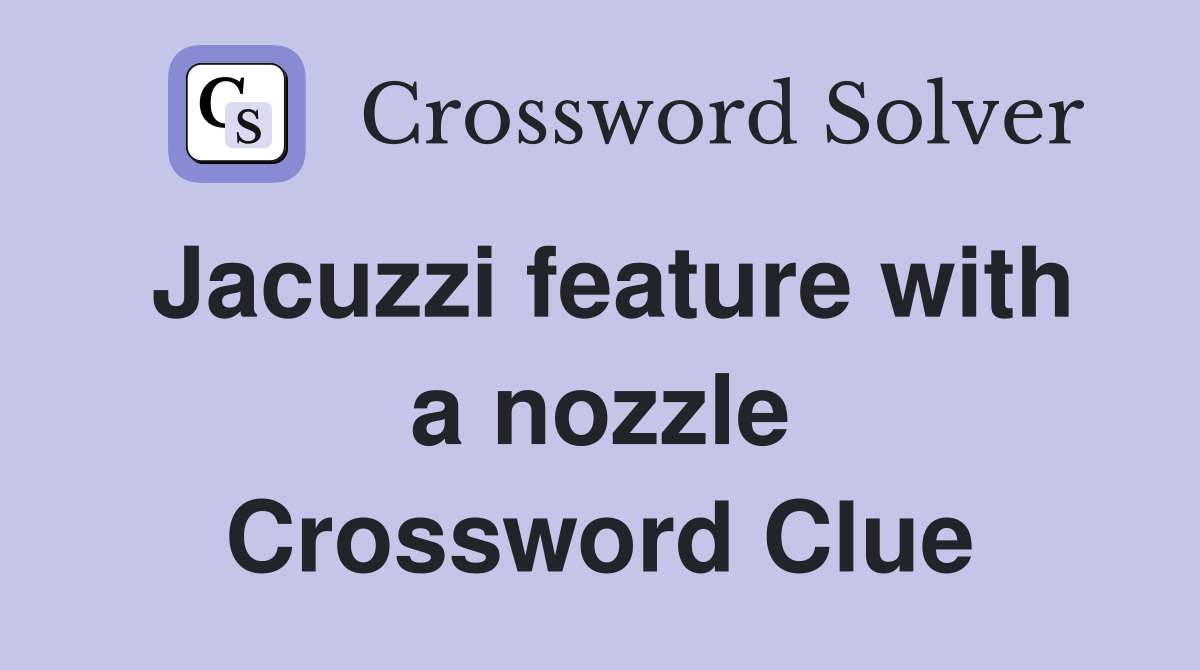 Jacuzzi feature with a nozzle Crossword Clue