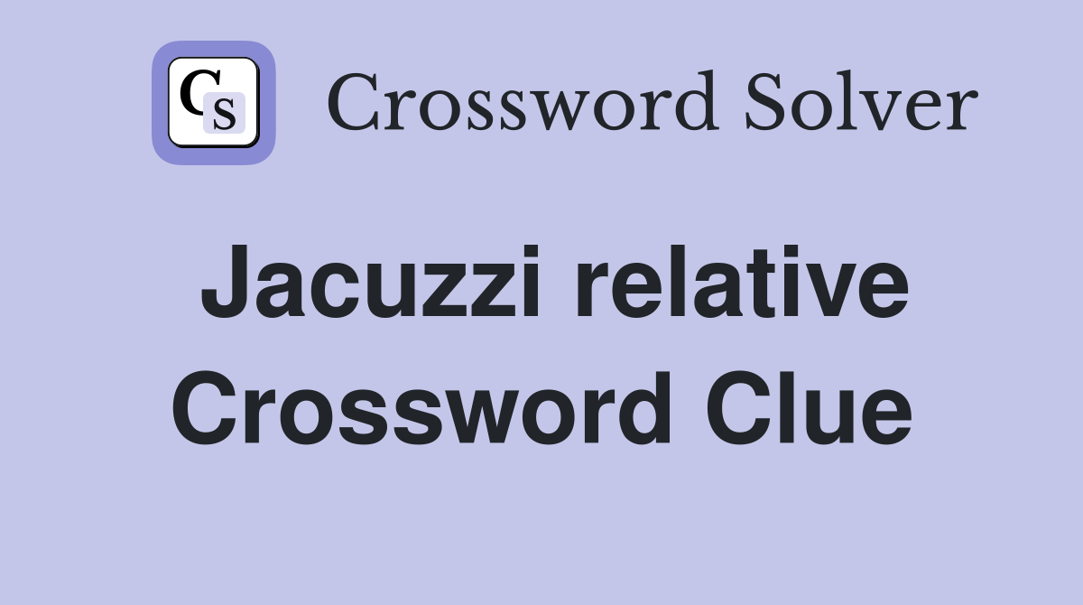 Jacuzzi relative Crossword Clue