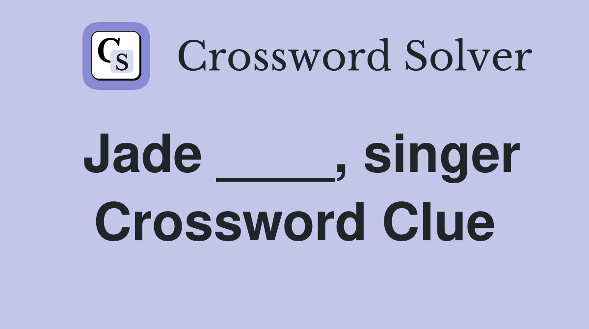 Jade ____, singer Crossword Clue