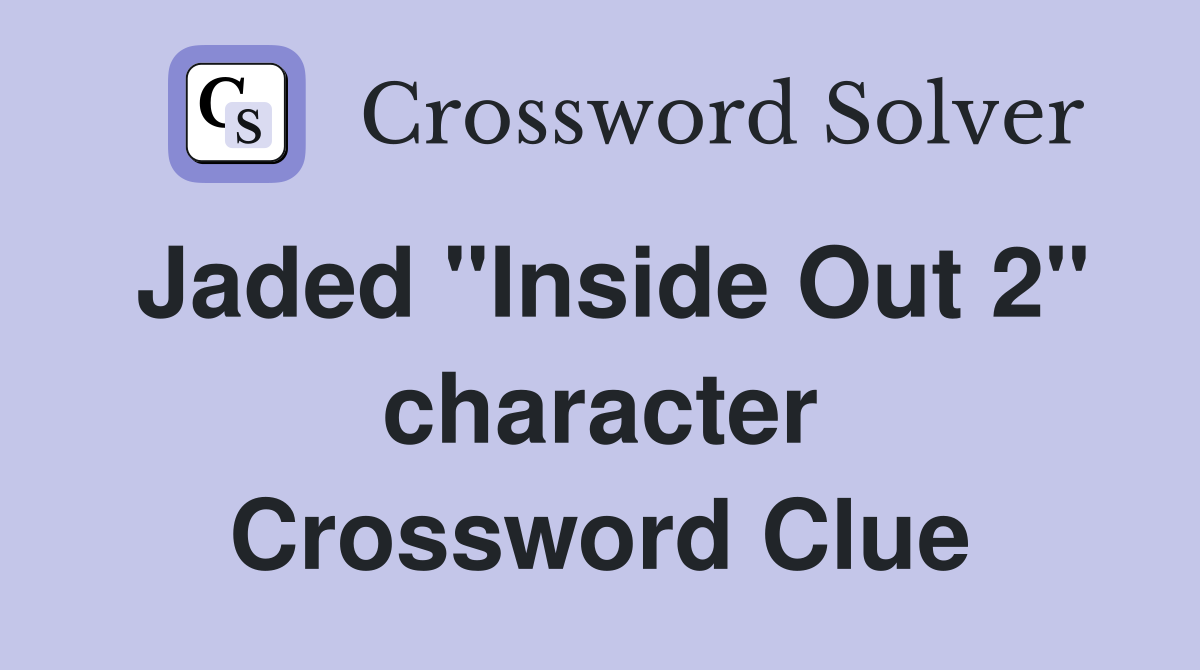 Jaded "Inside Out 2" character Crossword Clue