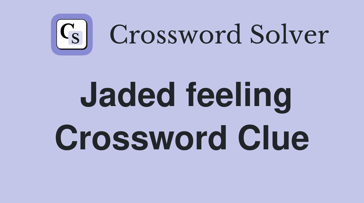 Jaded feeling Crossword Clue