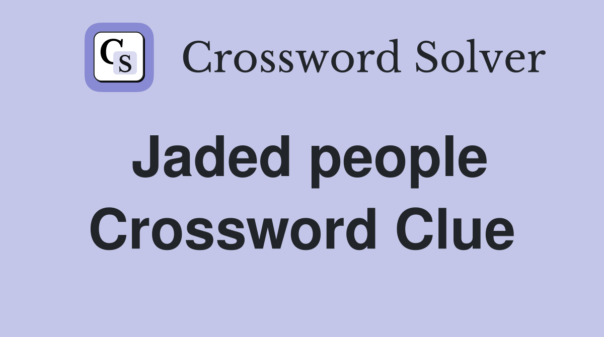 Jaded people Crossword Clue