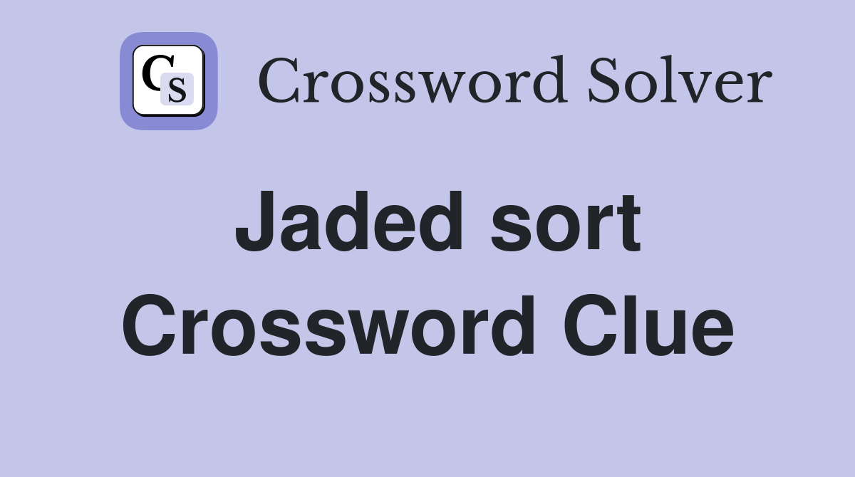 Jaded sort Crossword Clue