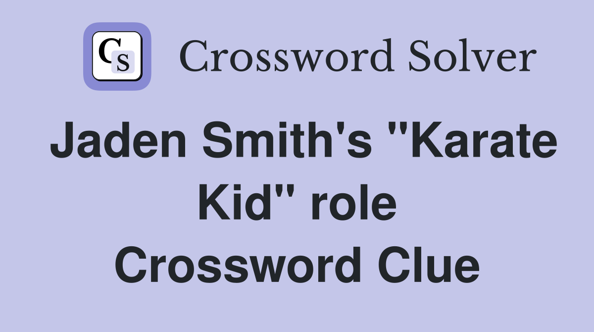 Jaden Smith's "Karate Kid" role Crossword Clue