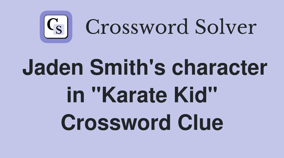 Jaden Smith's character in "Karate Kid" Crossword Clue
