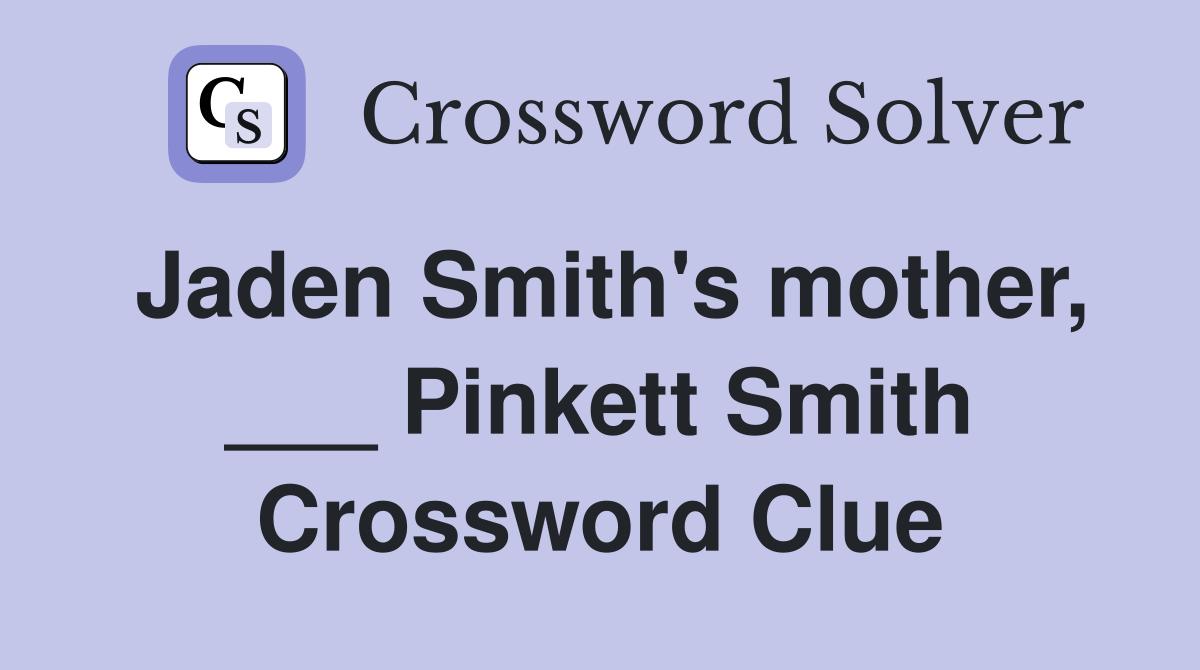 Jaden Smith's mother, ___ Pinkett Smith Crossword Clue