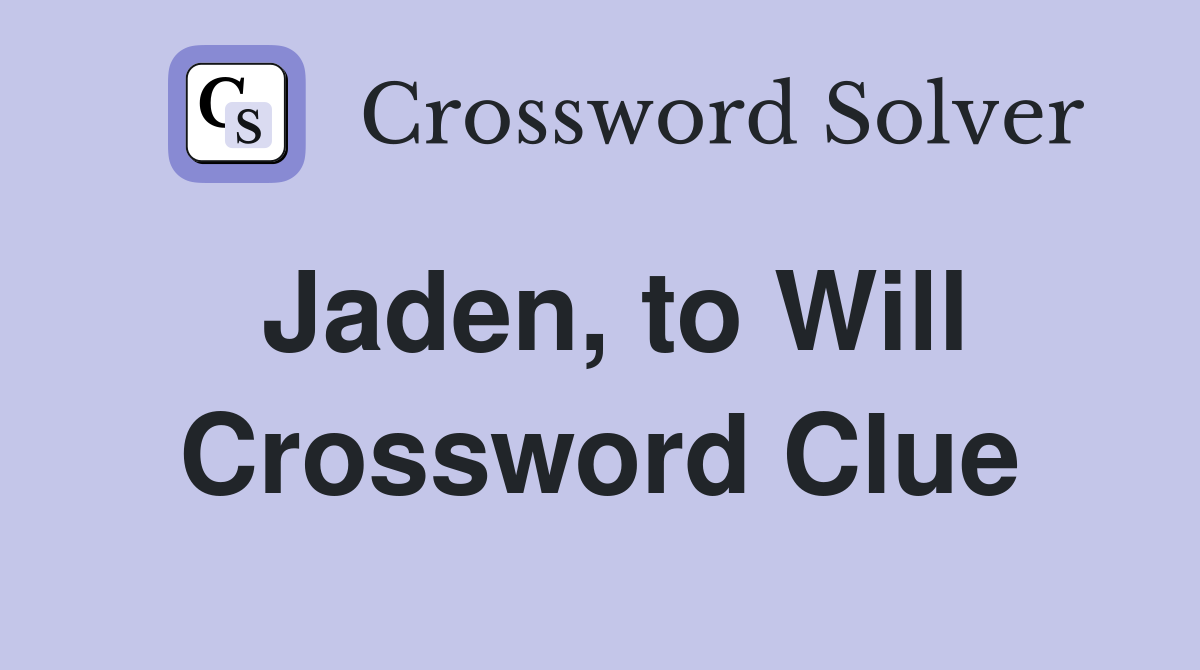 Jaden, to Will Crossword Clue
