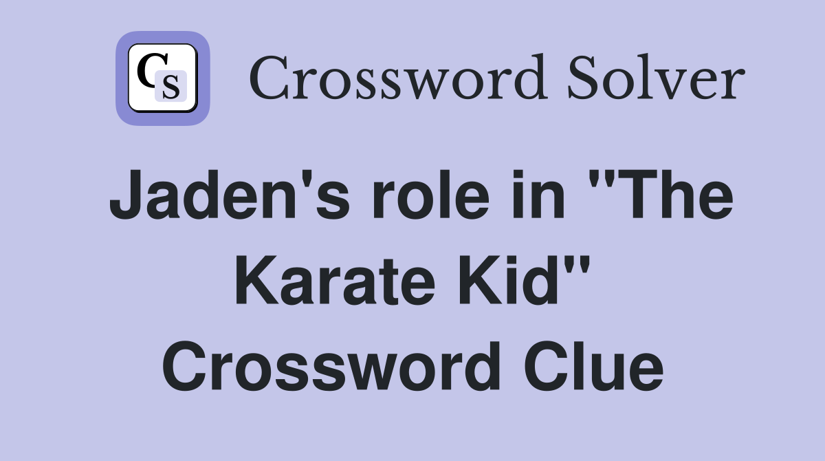 Jaden's role in "The Karate Kid" Crossword Clue
