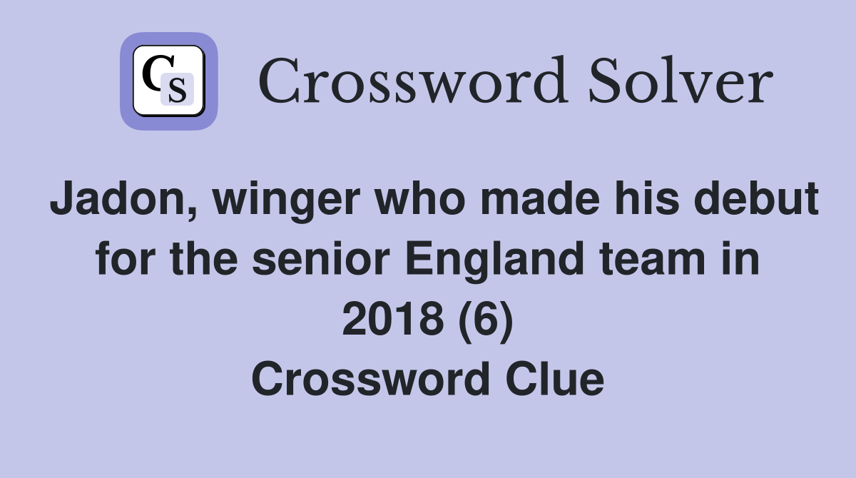 Jadon, winger who made his debut for the senior England team in 2018 (6) Crossword Clue