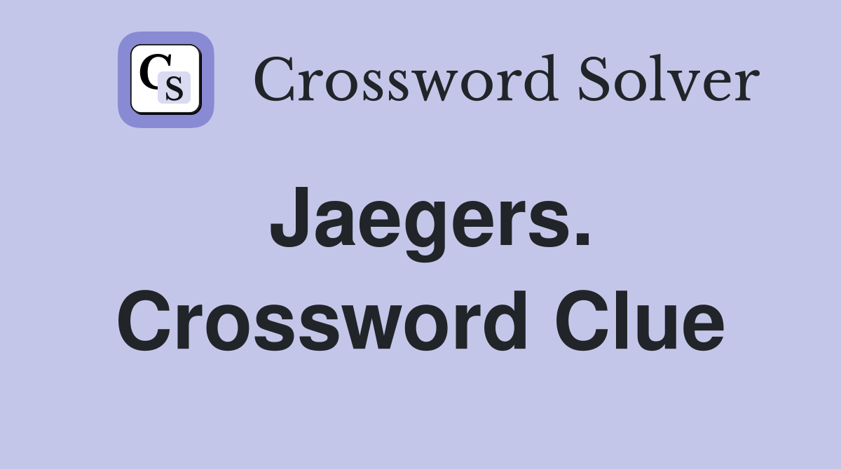 Jaegers. Crossword Clue