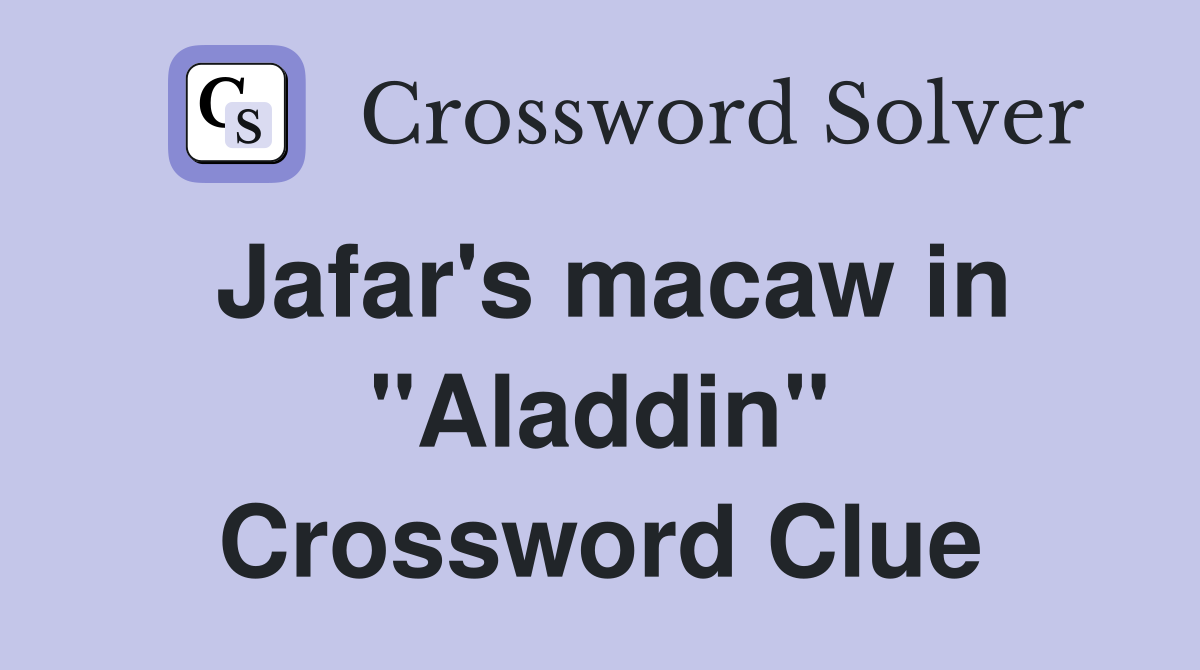 Jafar's macaw in "Aladdin" Crossword Clue