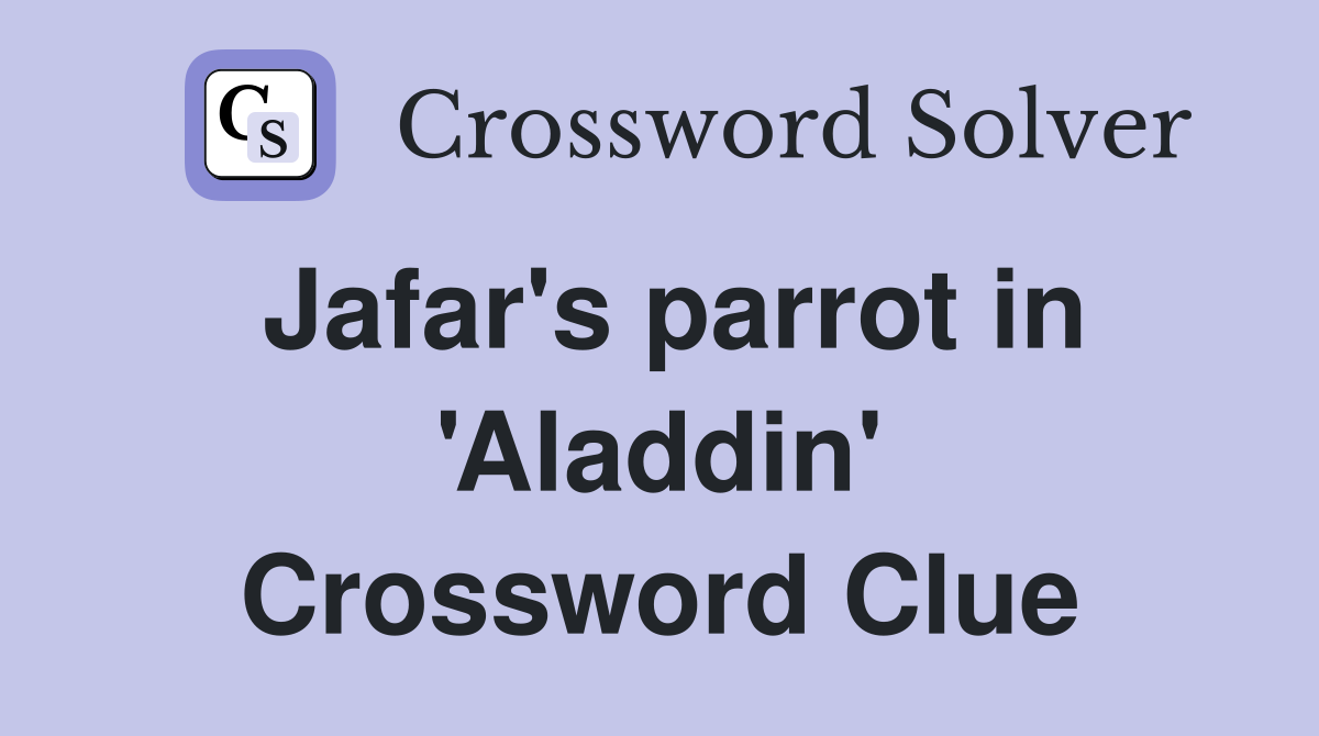 Jafar's parrot in 'Aladdin' Crossword Clue