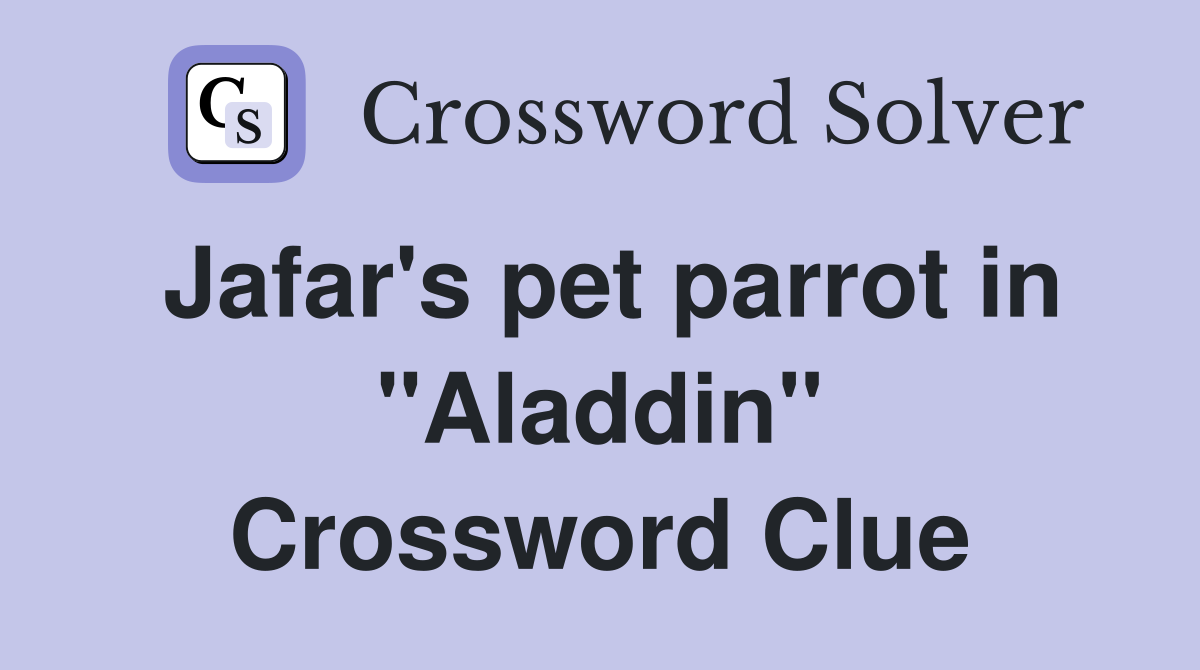 Jafar's pet parrot in "Aladdin" Crossword Clue