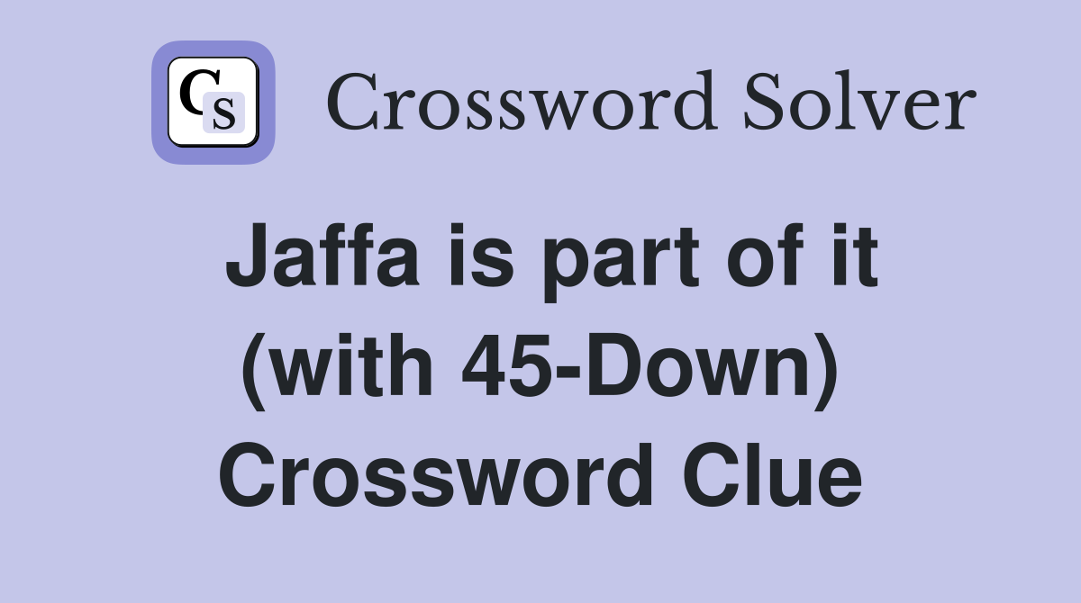 Jaffa is part of it (with 45-Down) Crossword Clue
