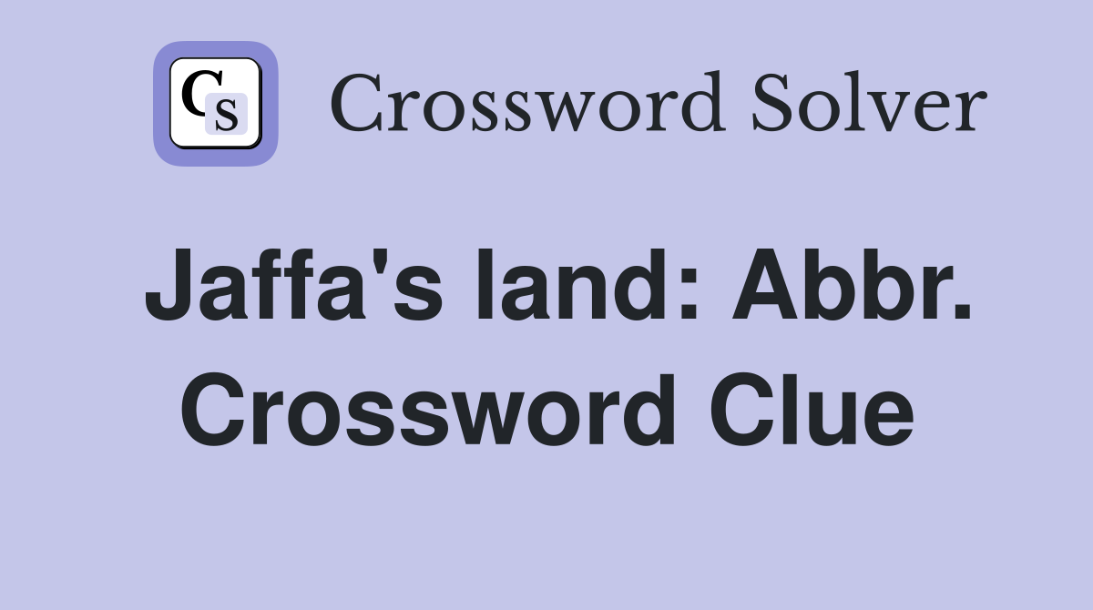Jaffa's land: Abbr. Crossword Clue