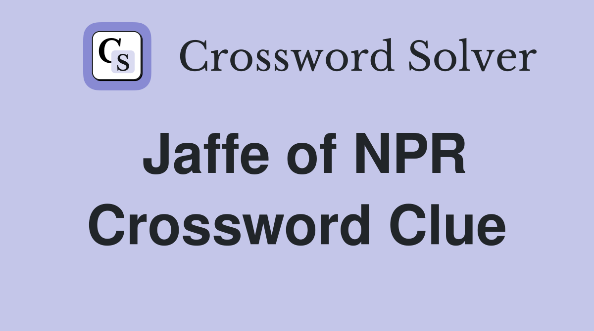 Jaffe of NPR Crossword Clue