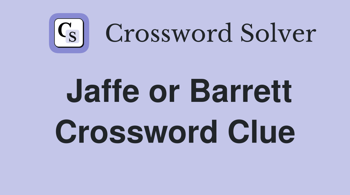 Jaffe or Barrett Crossword Clue