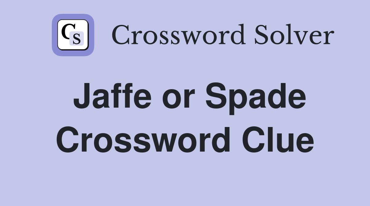 Jaffe or Spade Crossword Clue