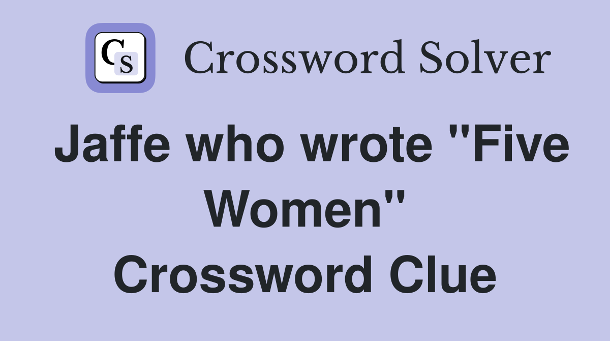 Jaffe who wrote "Five Women" Crossword Clue