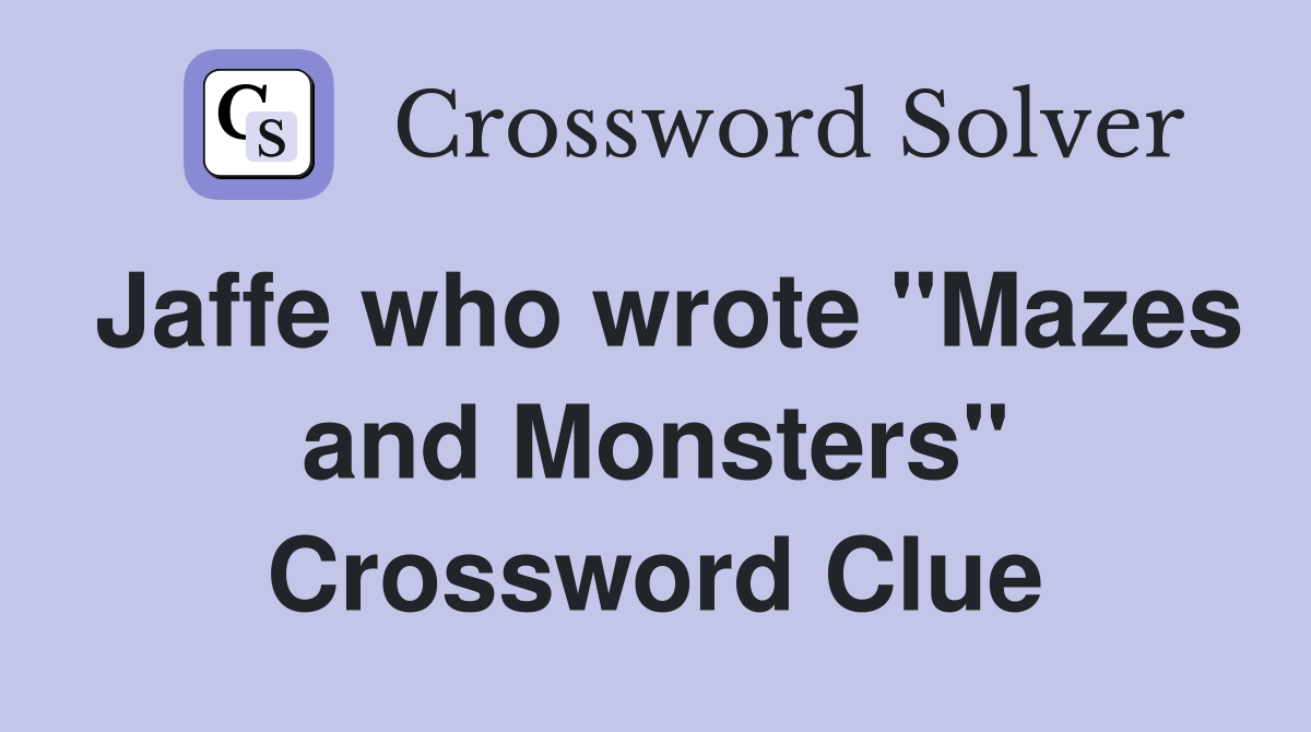 Jaffe who wrote "Mazes and Monsters" Crossword Clue