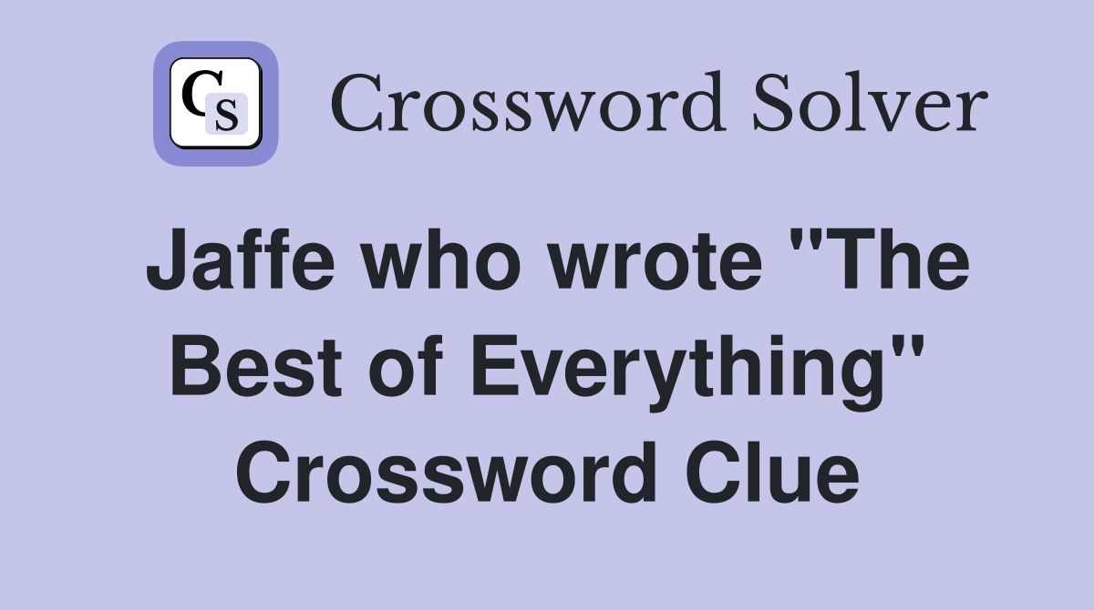 Jaffe who wrote "The Best of Everything" Crossword Clue