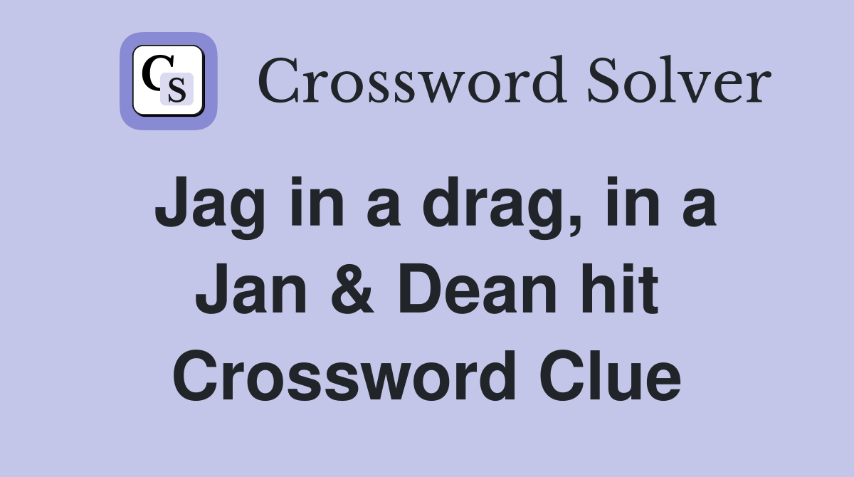 Jag in a drag, in a Jan & Dean hit Crossword Clue
