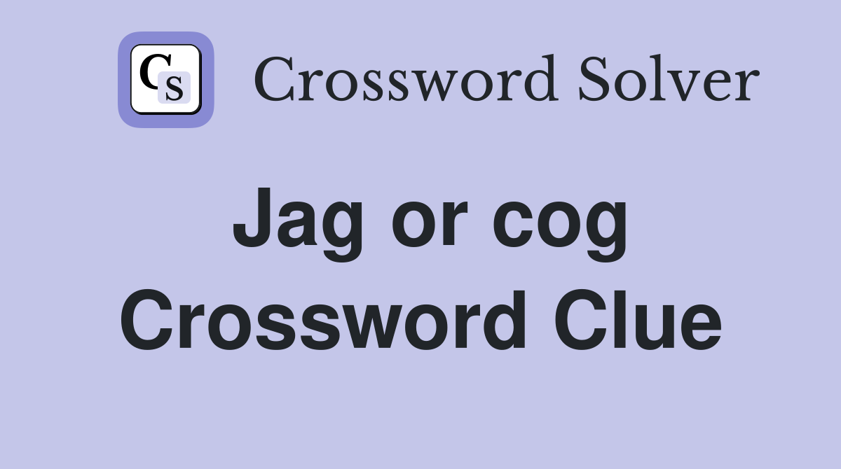 Jag or cog Crossword Clue