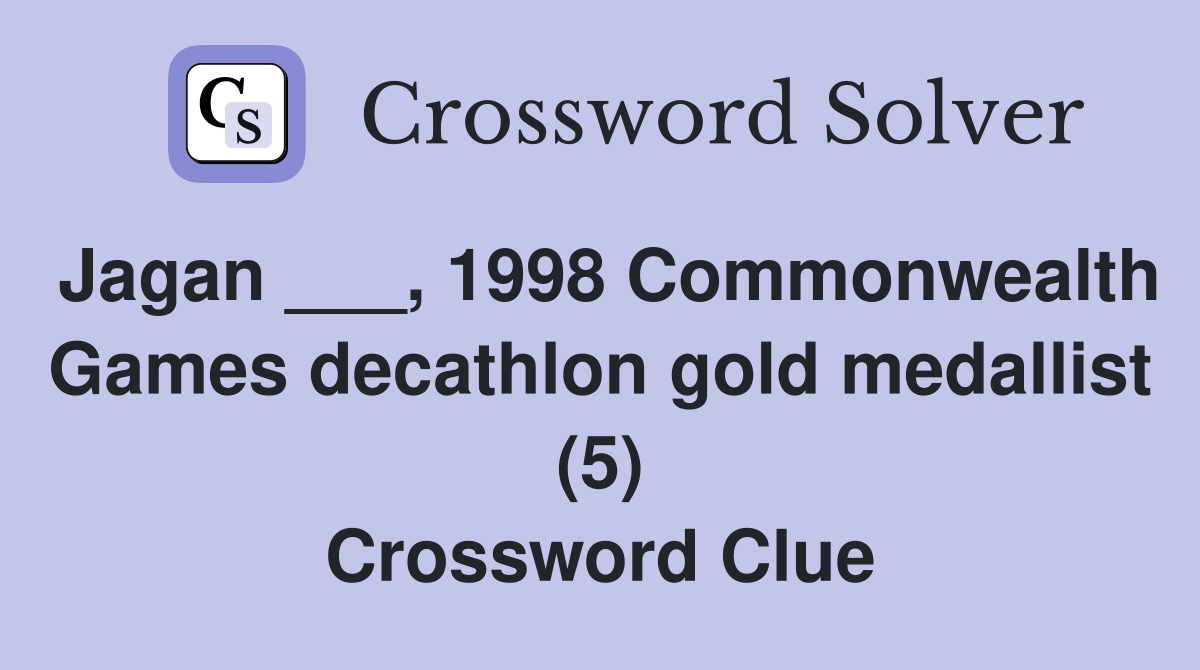 Jagan ___, 1998 Commonwealth Games decathlon gold medallist (5) Crossword Clue