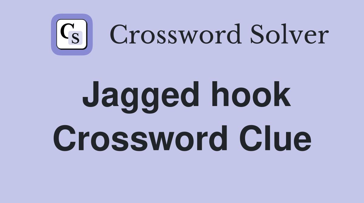 Jagged hook Crossword Clue