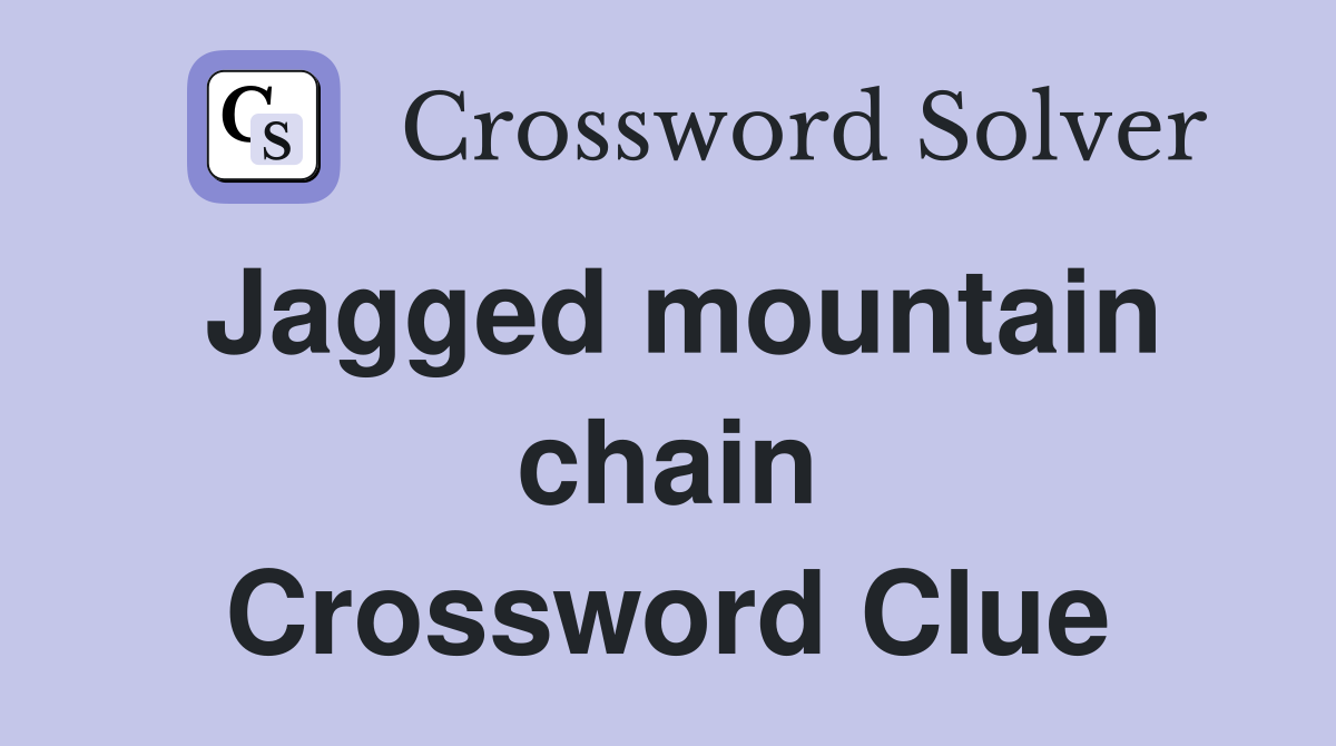 Jagged mountain chain Crossword Clue