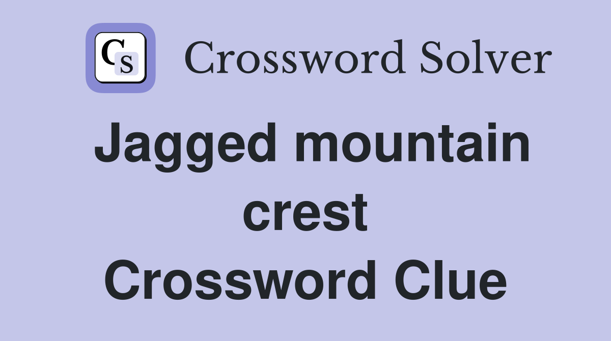 Jagged mountain crest Crossword Clue