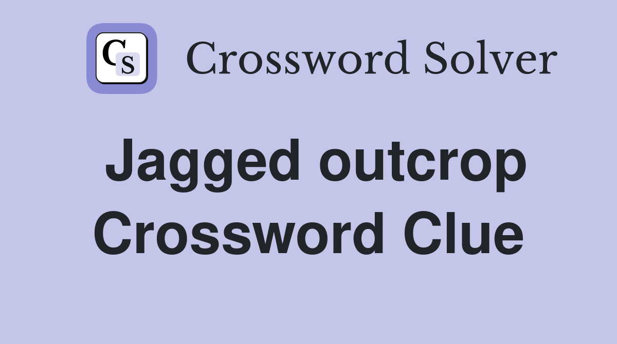 Jagged outcrop Crossword Clue