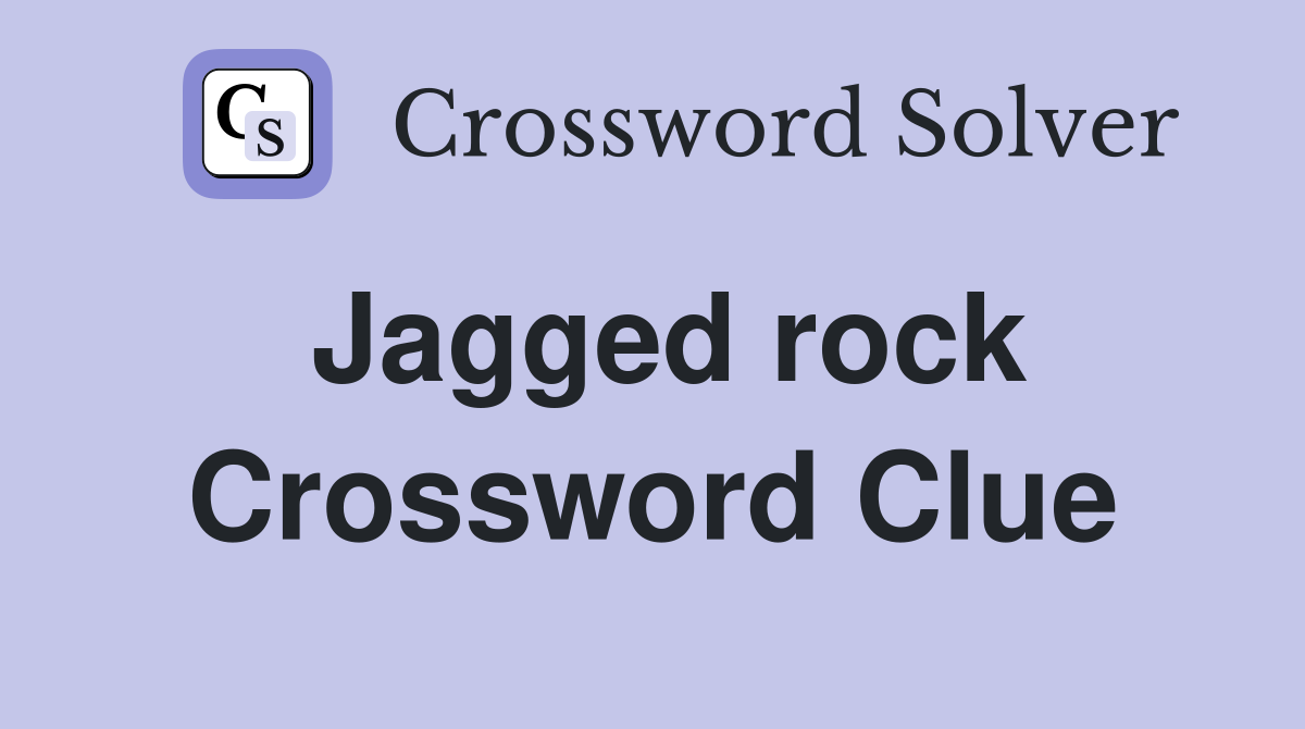 Jagged rock Crossword Clue