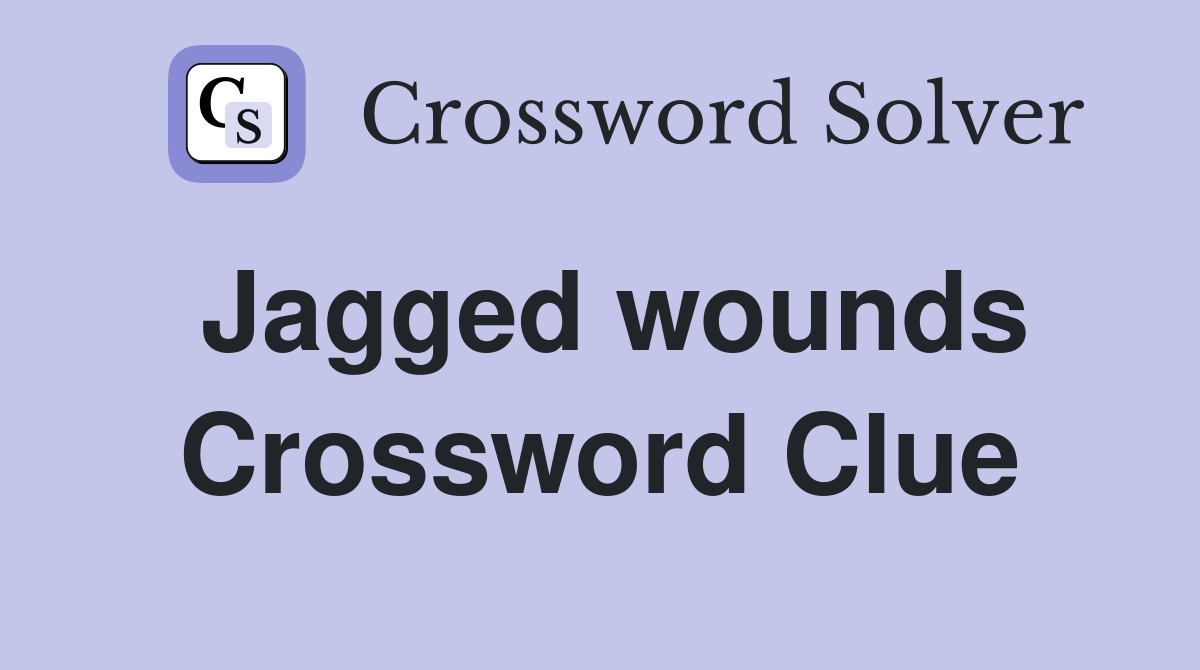 Jagged wounds Crossword Clue