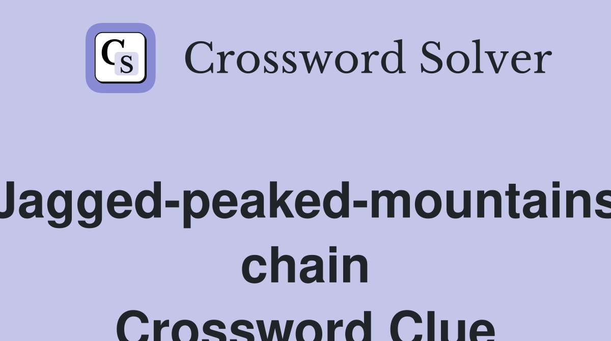 Jagged-peaked-mountains chain Crossword Clue