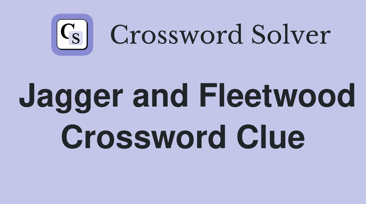 Jagger and Fleetwood Crossword Clue