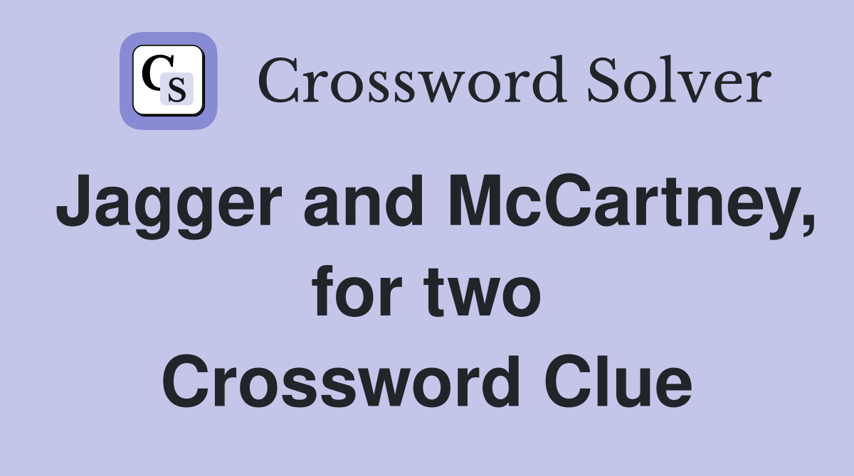 Jagger and McCartney, for two Crossword Clue