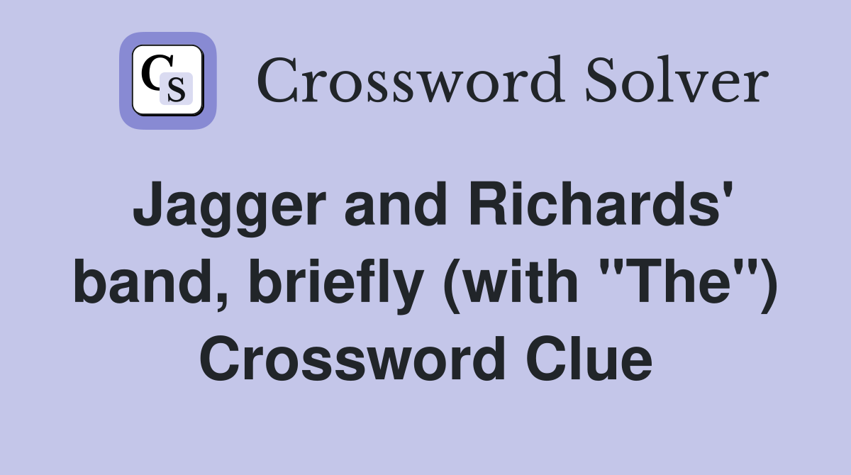 Jagger and Richards' band, briefly (with "The") Crossword Clue