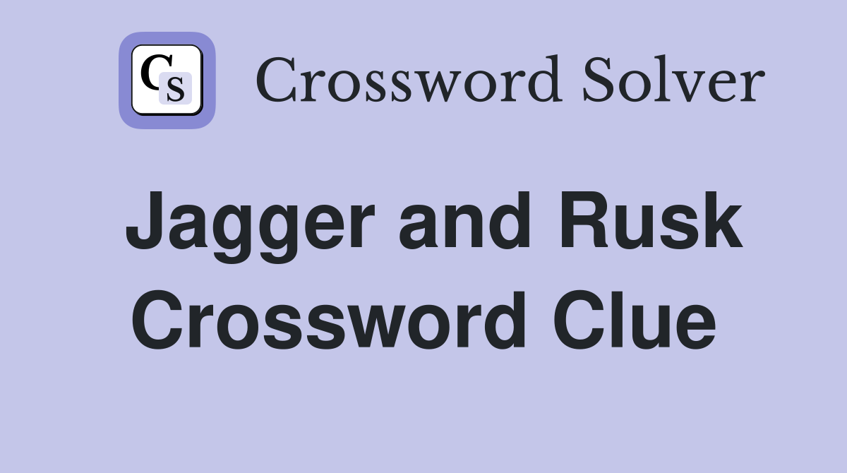 Jagger and Rusk Crossword Clue