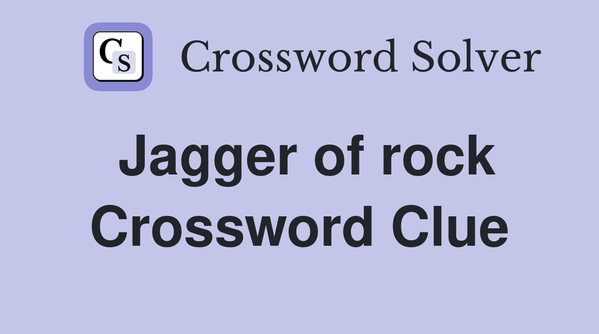 Jagger of rock Crossword Clue