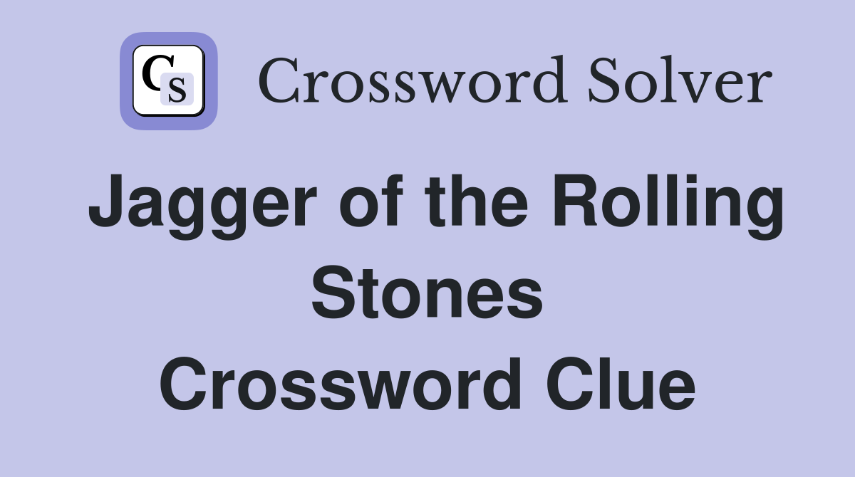 Jagger of the Rolling Stones Crossword Clue