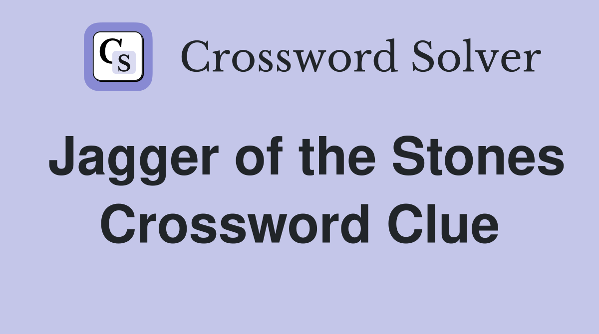 Jagger of the Stones Crossword Clue