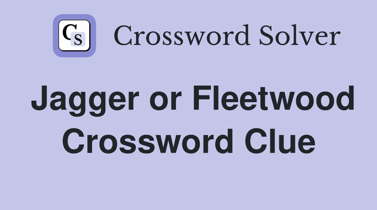 Jagger or Fleetwood Crossword Clue