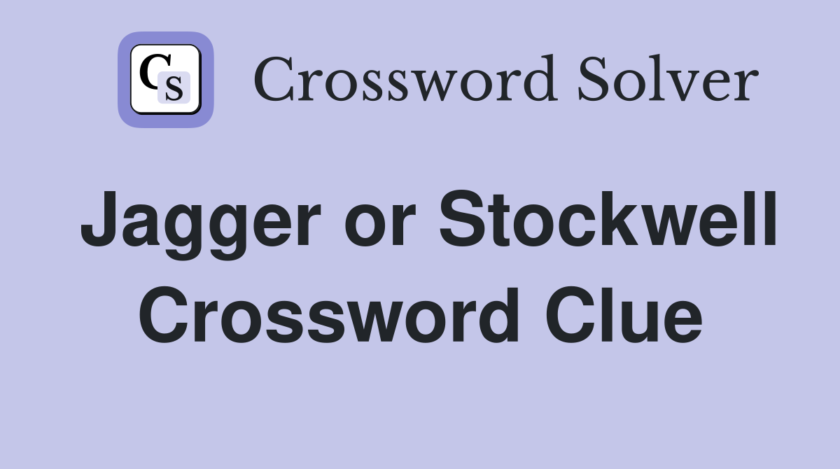 Jagger or Stockwell Crossword Clue