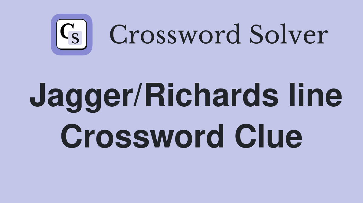 Jagger/Richards line Crossword Clue