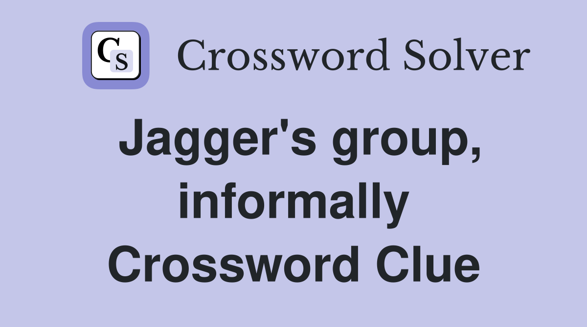 Jagger's group, informally Crossword Clue