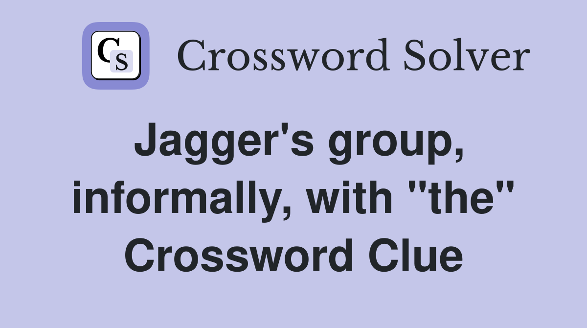Jagger's group, informally, with "the" Crossword Clue