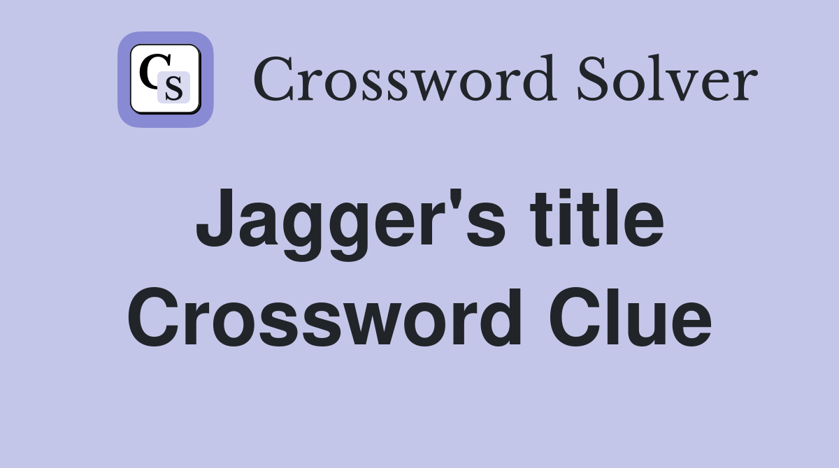 Jagger's title Crossword Clue